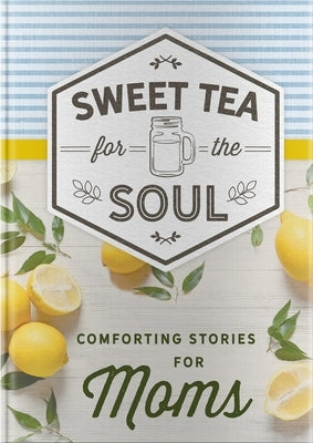 Sweet Tea for the Soul: Comforting Stories for Moms by Dayspring