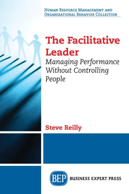 The Facilitative Leader: Managing Performance Without Controlling People Paperback Business Expert Press
