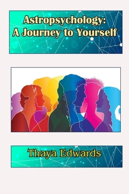 Astropsychology: A Journey to Yourself by Edwards, Thaya