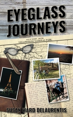 Eyeglass Journeys: A whimsical tale of truth, fiction, and fantasy Paperback Many Seasons Press