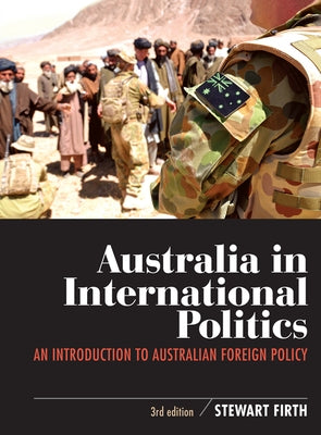 Australia in International Politics: An introduction to Australian foreign policy by Firth, Stewart