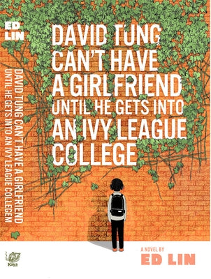 Paperback of David Tung Can't Have a Girlfriend Until He Gets Into an Ivy League College by Kaya Press, showing the book cover.