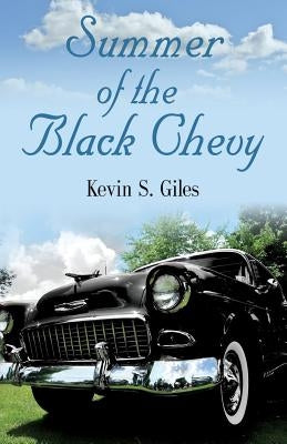 Summer of the Black Chevy by Giles, Kevin S.