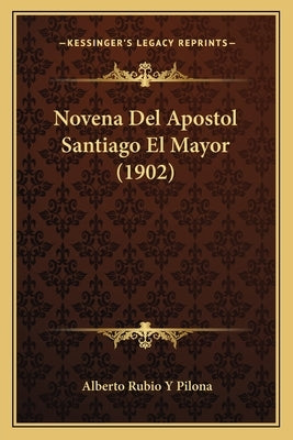 Novena Del Apostol Santiago El Mayor (1902) by Pilona, Alberto Rubio y.