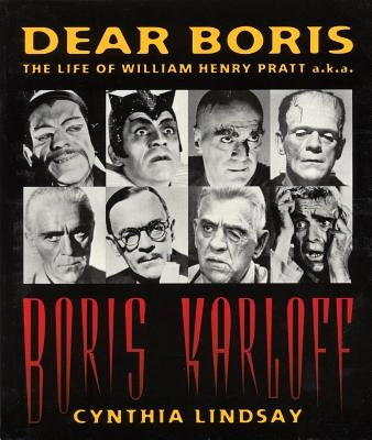 Dear Boris: The Life of William Henry Pratt a.k.a. Boris Karloff by Lindsay, Cynthia