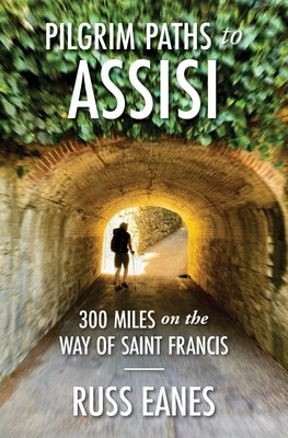 Pilgrim Paths to Assisi: 300 Miles on the Way of St. Francis Paperback Walker Press