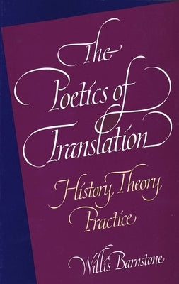 The Poetics of Translation: History, Theory, Practice Paperback Yale University Press