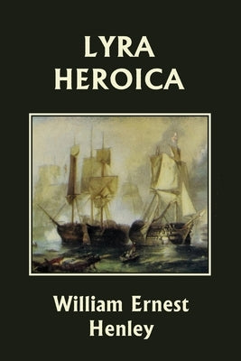 Lyra Heroica (Yesterday's Classics) Paperback Yesterday's Classics