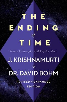 The Ending of Time: Where Philosophy and Physics Meet by Krishnamurti, Jiddu