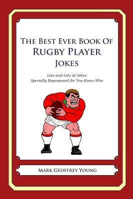 The Best Ever Book of Rugby Player Jokes: Lots and Lots of Jokes Specially Repurposed for You-Know-Who by Young, Mark Geoffrey