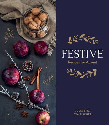 Festive: Recipes for Advent by Stix, Julia