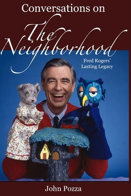 Conversations on The Neighborhood: Fred Rogers' Lasting Legacy Paperback Independently Published