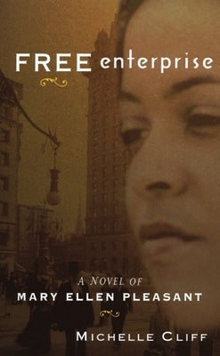 Free Enterprise: A Novel of Mary Ellen Pleasant by Cliff, Michelle