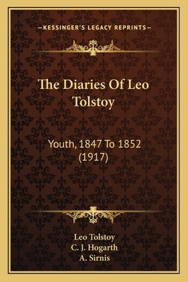 The Diaries Of Leo Tolstoy: Youth, 1847 To 1852 (1917) by Tolstoy, Leo