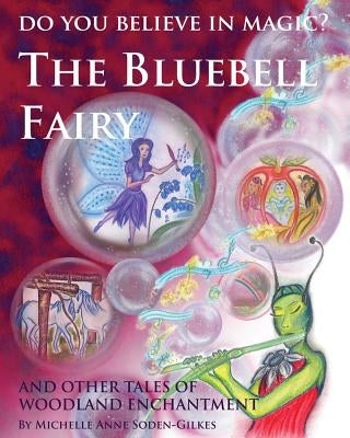 Do You Believe In Magic?: The Bluebell Fairy and other tales of woodland enchantment by Soden-Gilkes, Michelle Anne