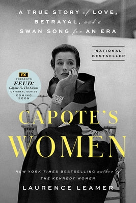 Capote's Women: A True Story of Love, Betrayal, and a Swan Song for an Era by Leamer, Laurence