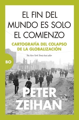 Fin del Mundo Es Solo El Comienzo, El by Zeihan, Peter