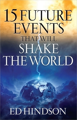 15 Future Events That Will Shake the World by Hindson, Ed
