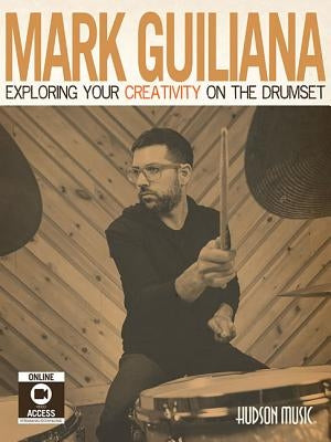 Exploring Your Creativity on the Drumset [With DVD] by Guiliana, Mark