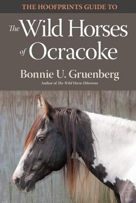 The Hoofprints Guide to the Wild Horses of Ocracoke Island, NC by Gruenberg, Bonnie U.