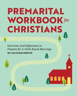 Premarital Workbook for Christians: Exercises and Reflections to Prepare for a Faith-Based Marriage by Perotte, Chavonne