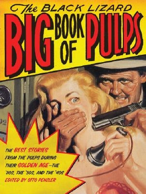 The Black Lizard Big Book of Pulps: The Best Crime Stories from the Pulps During Their Golden Age--The '20s, '30s & '40s Paperback Vintage Crime/Black Lizard