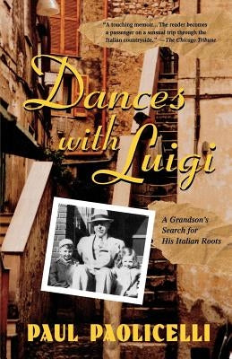 Dances with Luigi: A Grandson's Search for His Italian Roots by Paolicelli, Paul