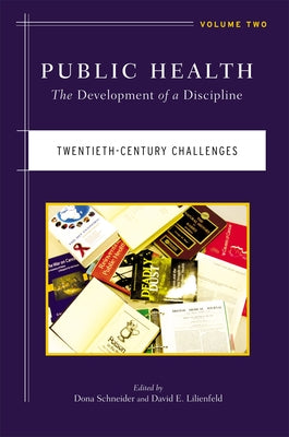 Public Health: The Development of a Discipline, Twentieth-Century Challenges Volume 2 Paperback Rutgers University Press