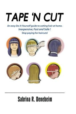 Tape N' Cut An easy Do-it-Yourself guide to cutting hair at home, Stop paying for haircuts! (Especially kids): Inexpensive, Fast, Safe! Stop Paying fo by Newman, Dana Martin