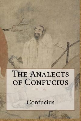 The Analects of Confucius Paperback Createspace Independent Publishing Platform
