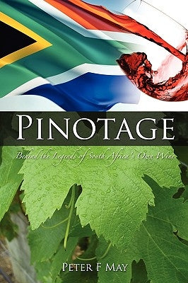 Pinotage: Behind the Legends of South Africa's Own Wine Paperback Inform and Enlighten
