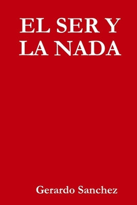 El Ser Y La NADA by Sanchez, Gerardo