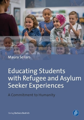 Educating Students with Refugee and Asylum Seeker Experiences: A Commitment to Humanity Paperback Verlag Barbara Budrich