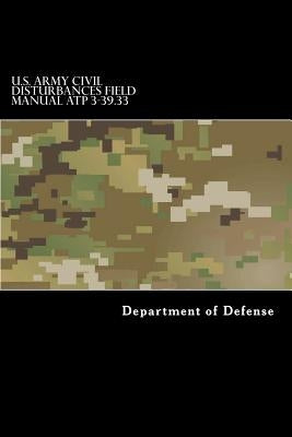 U.S. Army CIVIL DISTURBANCES Field Manual ATP 3-39.33 by Anderson, Taylor