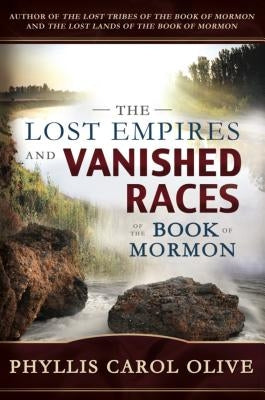 Lost Empires and Vanished Races of the Book of Mormon by Olive, Phyllis Carol