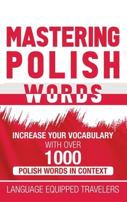 Mastering Polish Words: Increase Your Vocabulary with Over 1,000 Polish Words in Context by Travelers, Language Equipped