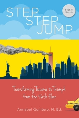 Step Step Jump - Transforming Trauma to Triumph from the 46th Floor by Quintero, Annabel