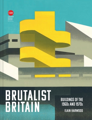 Brutalist Britain: Buildings of the 1960s and 1970s by Harwood, Elain