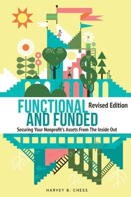 Functional and Funded: Securing Your Nonprofit's Assets From The Inside Out by Chess, Harvey B.