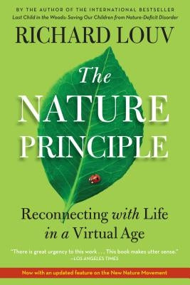 The Nature Principle: Reconnecting with Life in a Virtual Age Algonquin Books
