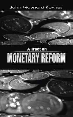 A Tract on Monetary Reform by Keynes, John Maynard
