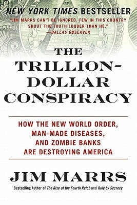 The Trillion-Dollar Conspiracy: How the New World Order, Man-Made Diseases, and Zombie Banks Are Destroying America Paperback William Morrow & Company
