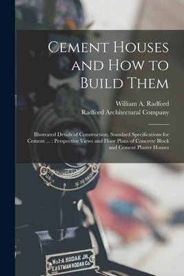 Cement Houses and How to Build Them: Illustrated Details of Construction, Standard Specifications for Cement ...: Perspective Views and Floor Plans of Paperback Legare Street Press