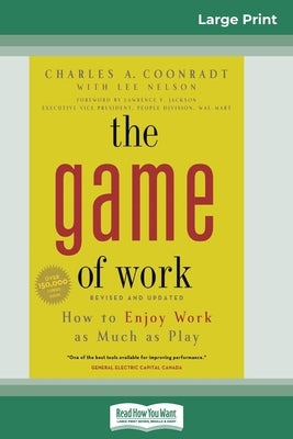 The Game of Work: How to Enjoy Work as Much as Play (16pt Large Print Edition) by Coonradt, Charles