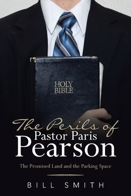 The Perils of Pastor Paris Pearson: The Promised Land and the Parking Space Paperback WestBow Press