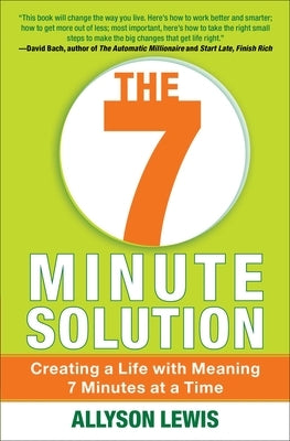 7 Minute Solution: Creating a Life with Meaning 7 Minutes at a Time by Lewis, Allyson