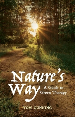 Nature's Way: A Guide to Green Therapy by Gunning, Tom