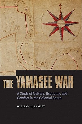 The Yamasee War: A Study of Culture, Economy, and Conflict in the Colonial South Paperback University of Nebraska Press