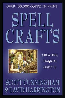 Spell Crafts: Creating Magical Objects by Cunningham, Scott