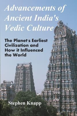 Advancements of Ancient India's Vedic Culture: The Planet's Earliest Civilization and How it Influenced the World Paperback Createspace Independent Publishing Platform